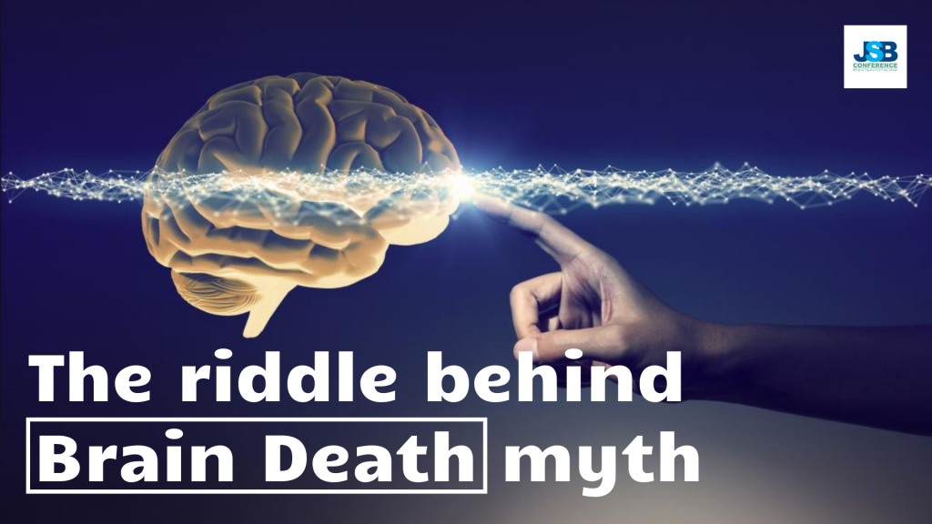 The Riddle Behind Brain Death Myth - Jsb Conference
